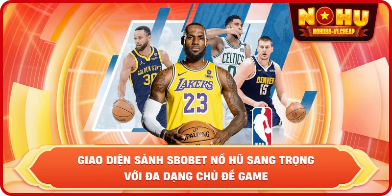 Giao diện sảnh Sbobet NỔ HŨ sang trọng với đa dạng chủ đề game
